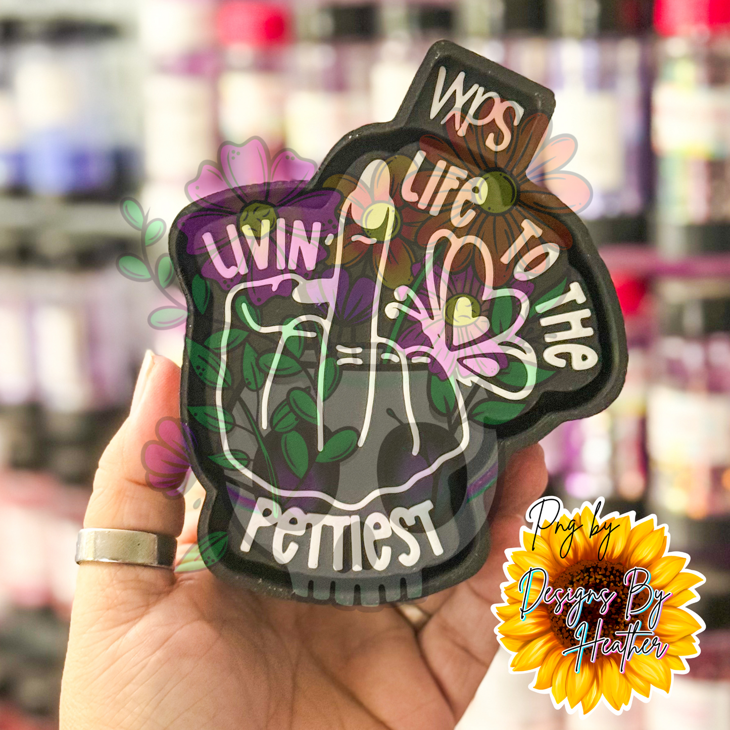 Livin Life to the Pettiest Freshie Mold - Semi Exclusive