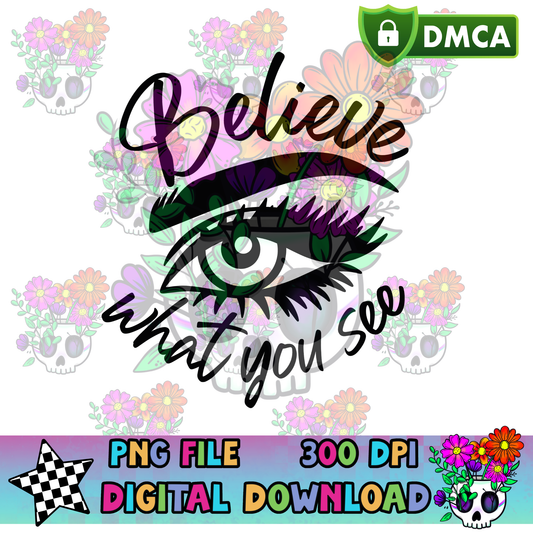 Believe What You See - PNG