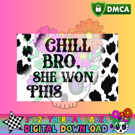 Chill Bro She Won This – Thermal Label Digital Download