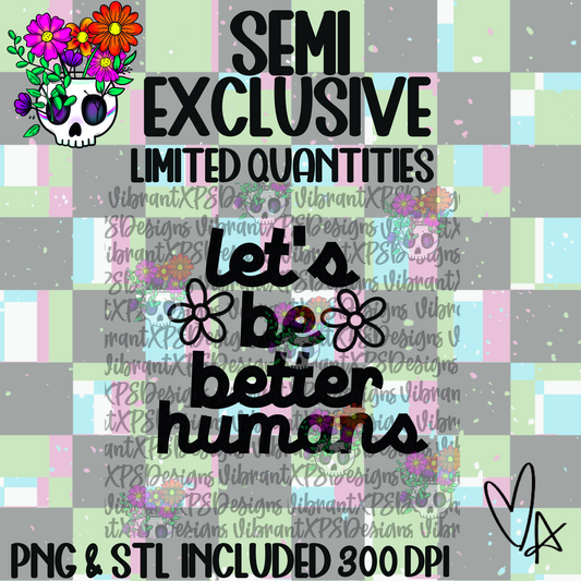 **VXP Semi Exclusive** Let's Be Better Humans