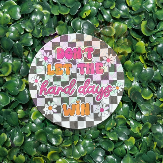 Don't Let the Hard Days Win - Cardstock Round