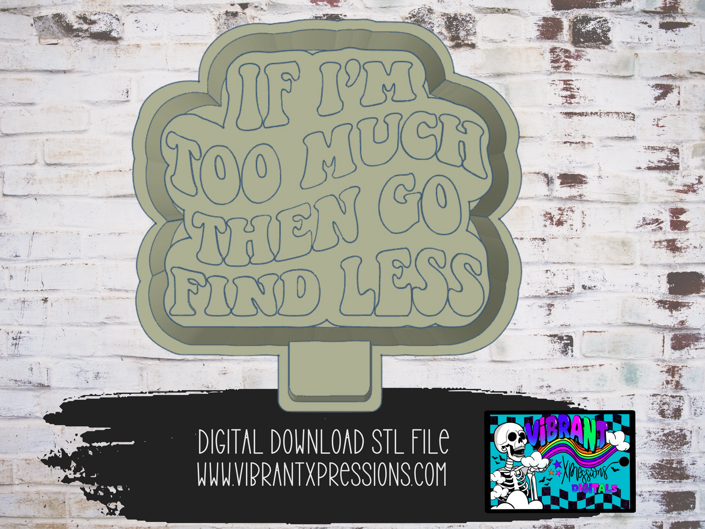 If I'm Too Much Go Find Less Mold Maker STL File