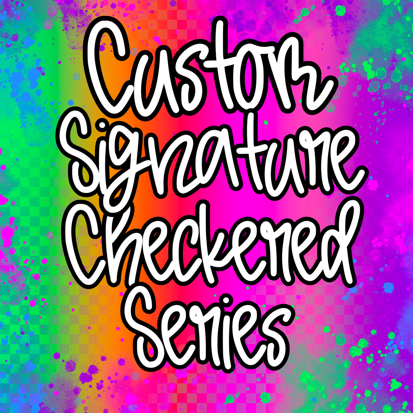 Custom Signature Checkered Series