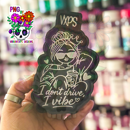 I Don't Drive, I Vibe Girl -  Semi Exclusive