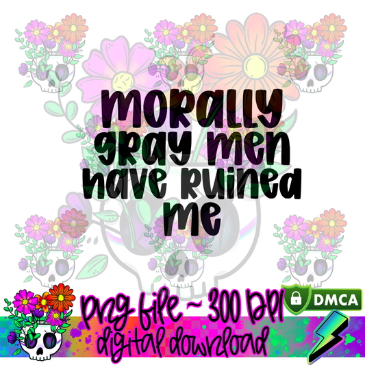 Morally Gray Men Have Ruined Me - PNG