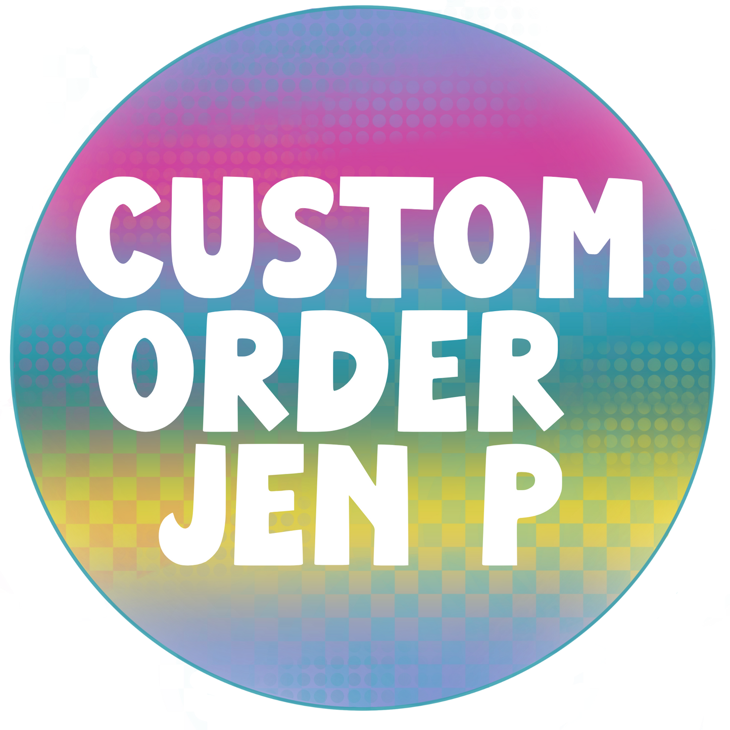 Custom Order Jen P