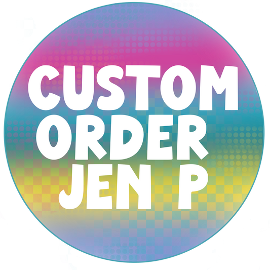 Custom Order Jen P