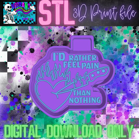 I'd Rather Feel Pain Than Nothing Mold Maker STL File